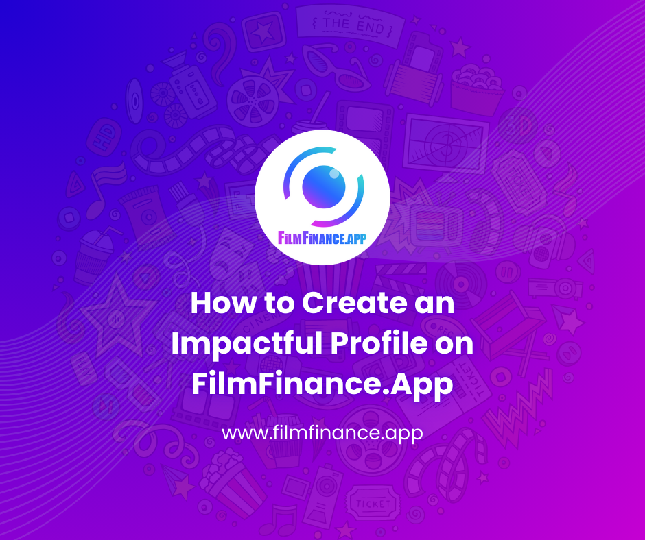 How to Create an Impactful Profile on FilmFinance.App